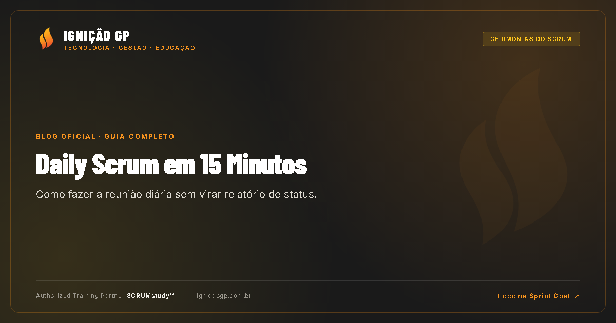 Reunião Diária (Daily Scrum): Como Fazer em 15 Minutos sem Virar Status Report