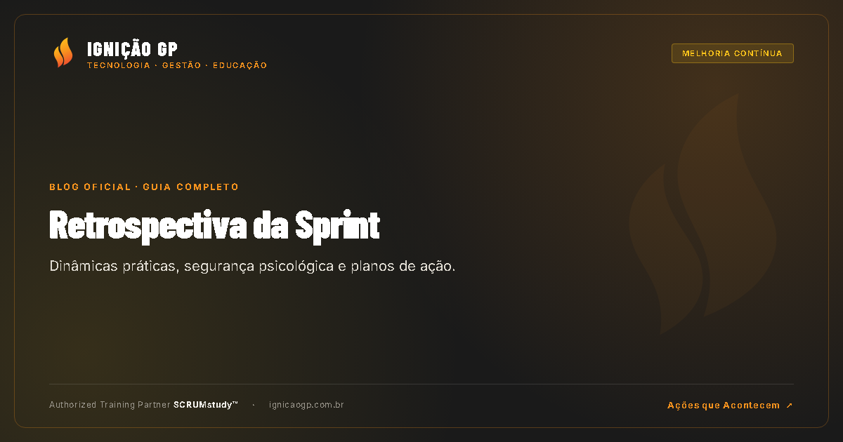 Retrospectiva da Sprint: Dinâmicas Práticas e Como Gerar Ações Reais